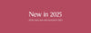 New in 2025